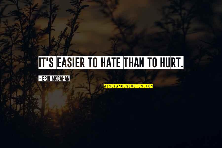 Pursed Lips Quotes By Erin McCahan: It's easier to hate than to hurt. Pursed Lips Quotes By Erin McCahan: It's easier to hate than to hurt.