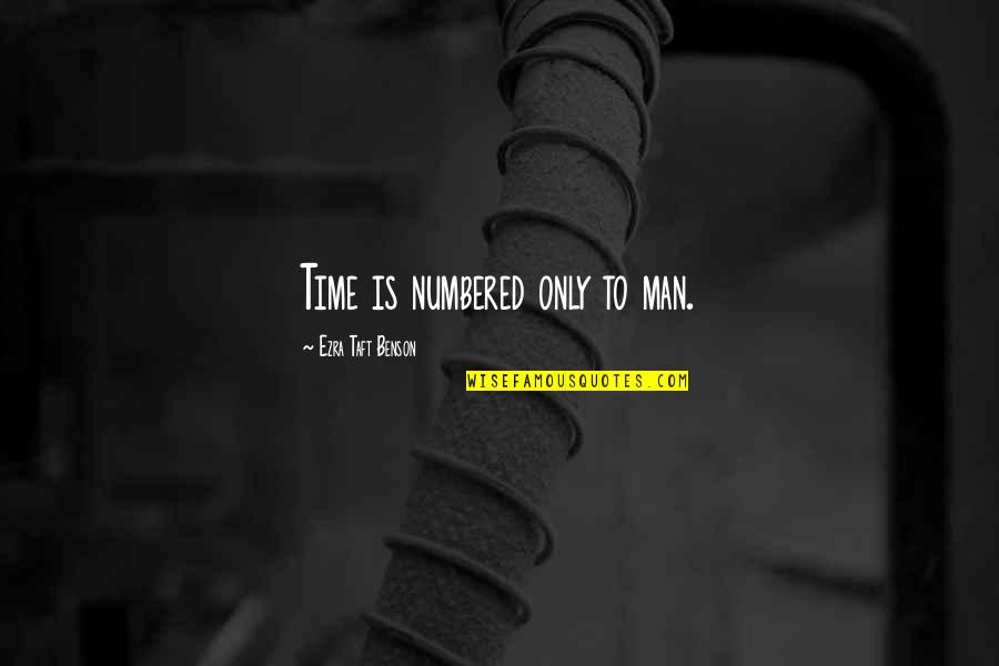 Pursed Lips Quotes By Ezra Taft Benson: Time is numbered only to man. Pursed Lips Quotes By Ezra Taft Benson: Time is numbered only to man.