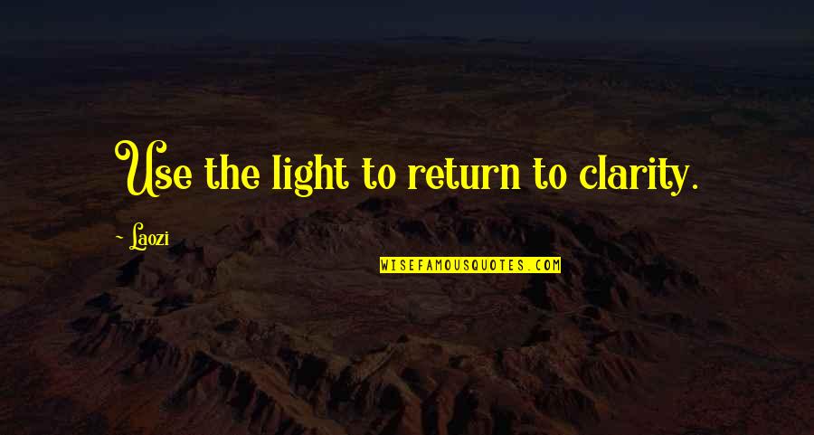 Pursed Lips Quotes By Laozi: Use the light to return to clarity.