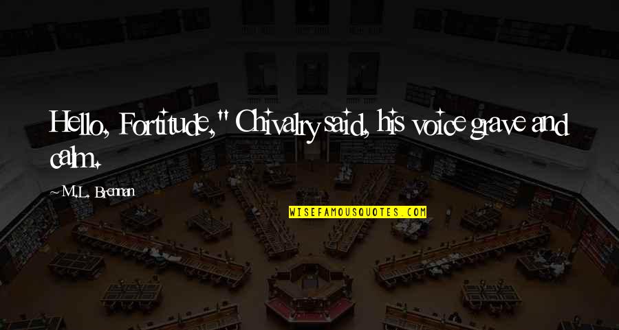 Pursed Lips Quotes By M.L. Brennan: Hello, Fortitude," Chivalry said, his voice grave and Pursed Lips Quotes By M.L. Brennan: Hello, Fortitude," Chivalry said, his voice grave and