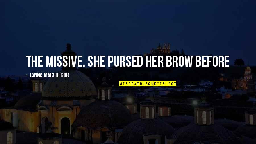 Pursed Quotes By Janna MacGregor: the missive. She pursed her brow before