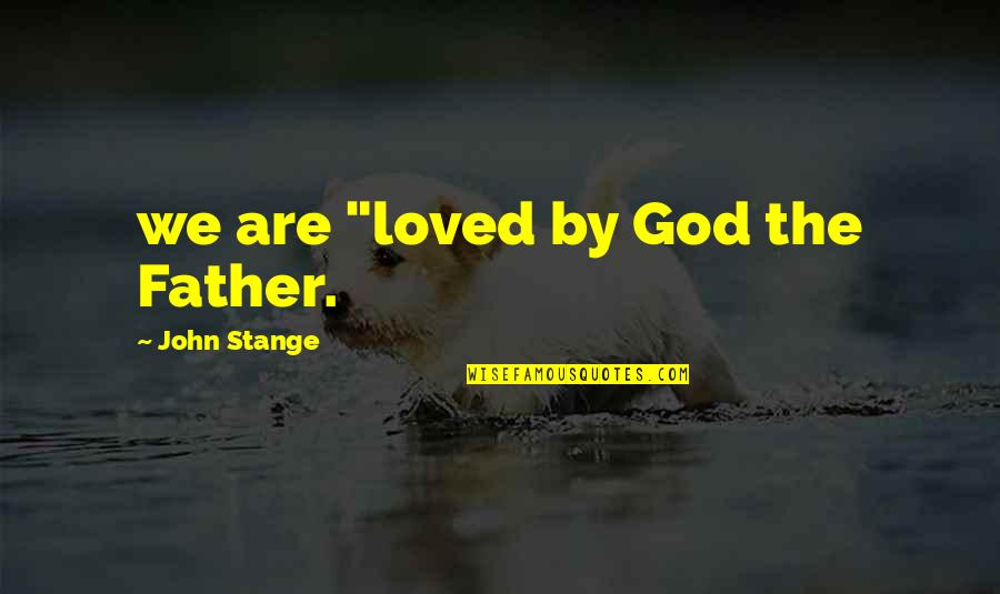 Pursed Quotes By John Stange: we are "loved by God the Father.