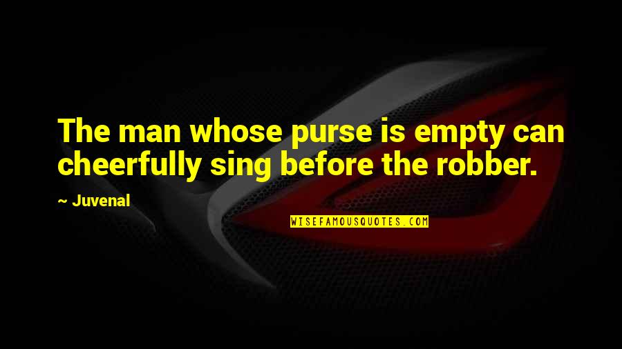 Purses Quotes By Juvenal: The man whose purse is empty can cheerfully