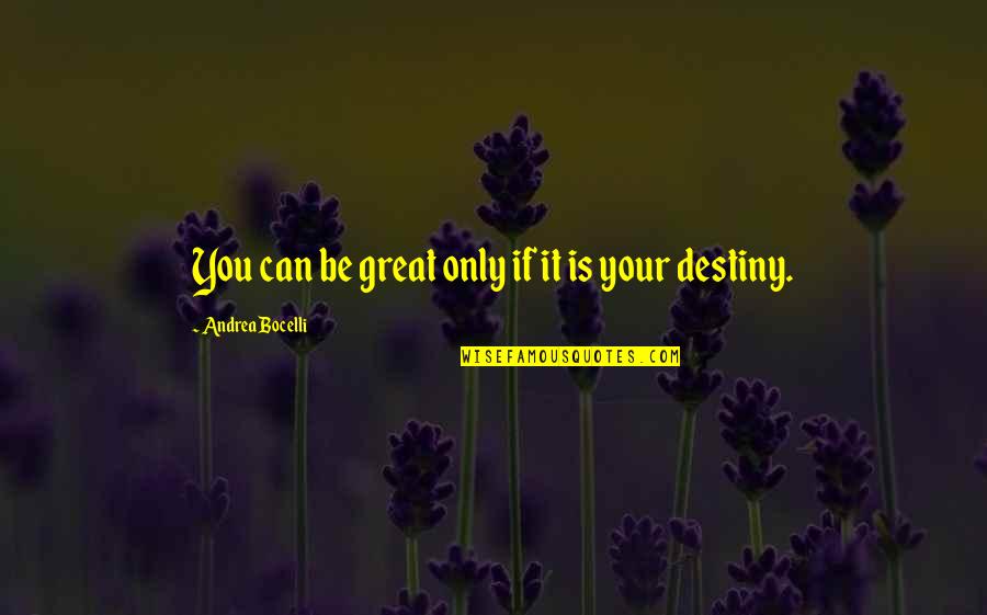 Purslain Quotes By Andrea Bocelli: You can be great only if it is