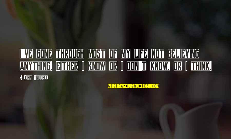 Pursuance Def Quotes By John Trudell: I've gone through most of my life not