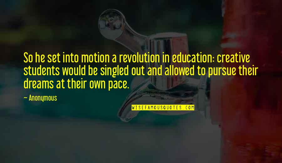 Pursue Dreams Quotes By Anonymous: So he set into motion a revolution in