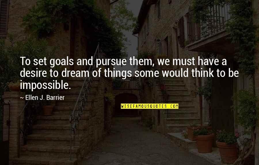 Pursue Dreams Quotes By Ellen J. Barrier: To set goals and pursue them, we must