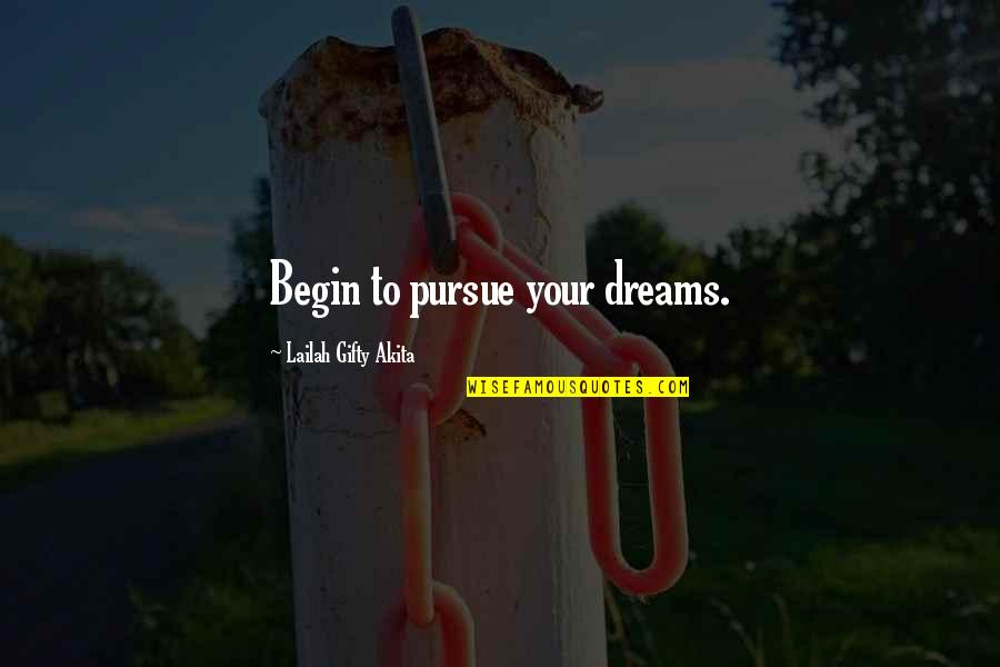 Pursue Dreams Quotes By Lailah Gifty Akita: Begin to pursue your dreams.