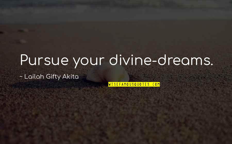 Pursue Dreams Quotes By Lailah Gifty Akita: Pursue your divine-dreams.
