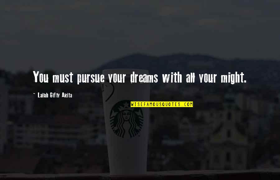 Pursue Dreams Quotes By Lailah Gifty Akita: You must pursue your dreams with all your