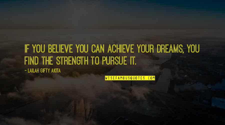 Pursue Dreams Quotes By Lailah Gifty Akita: If you believe you can achieve your dreams,