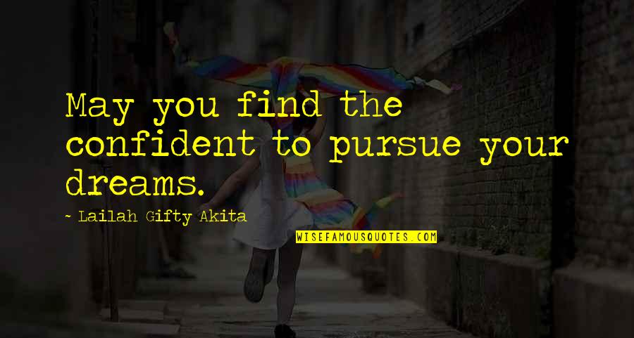 Pursue Dreams Quotes By Lailah Gifty Akita: May you find the confident to pursue your