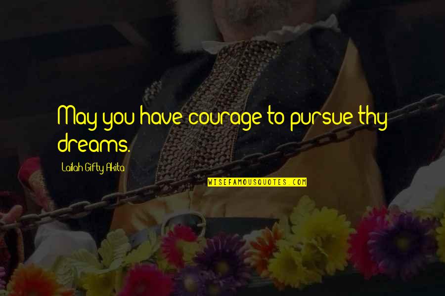 Pursue Dreams Quotes By Lailah Gifty Akita: May you have courage to pursue thy dreams.