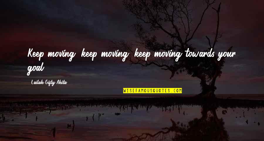 Pursue Dreams Quotes By Lailah Gifty Akita: Keep moving, keep moving, keep moving towards your