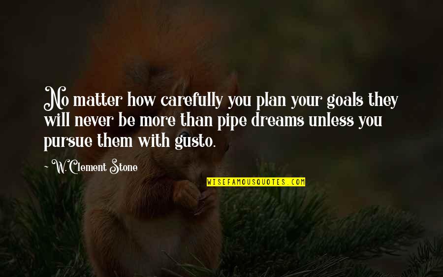 Pursue Dreams Quotes By W. Clement Stone: No matter how carefully you plan your goals