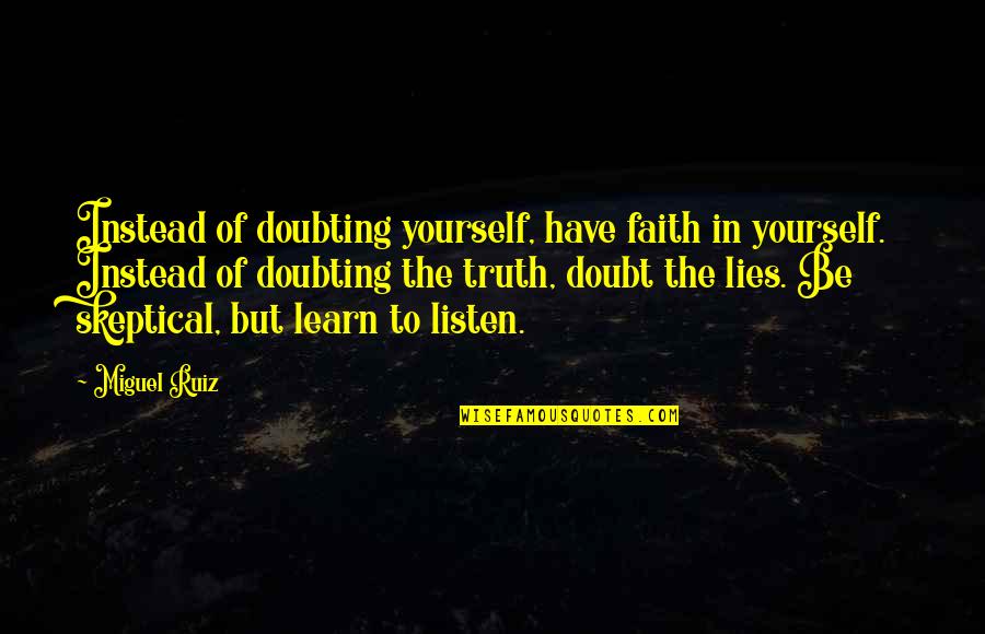 Pursue Interests Quotes By Miguel Ruiz: Instead of doubting yourself, have faith in yourself.