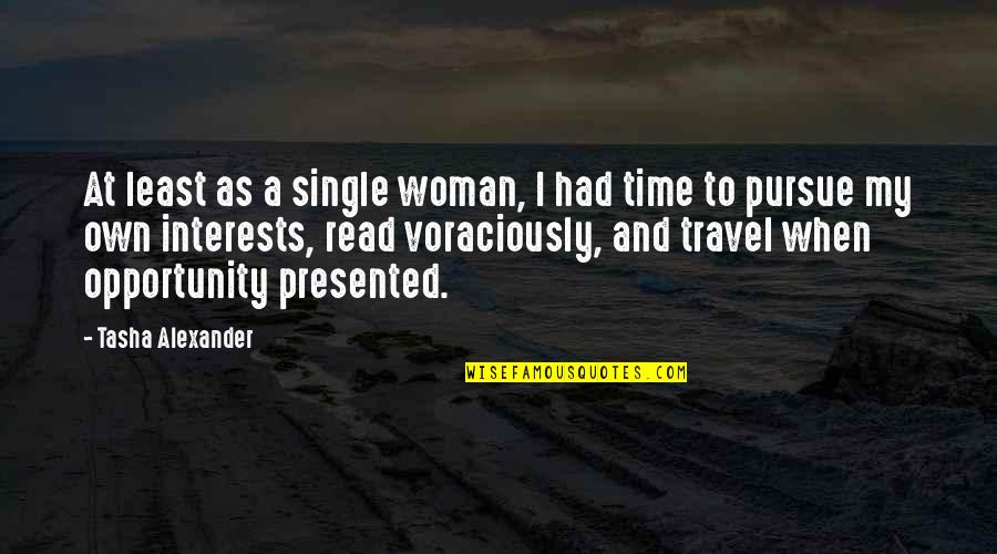 Pursue Interests Quotes By Tasha Alexander: At least as a single woman, I had