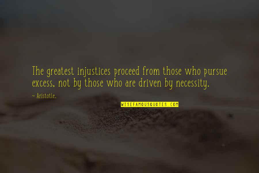 Pursue Justice Quotes By Aristotle.: The greatest injustices proceed from those who pursue