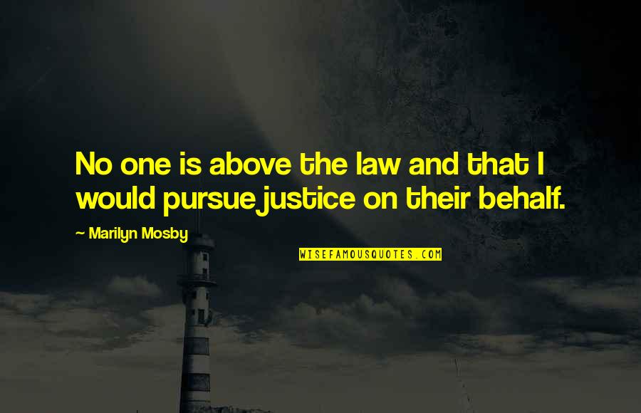 Pursue Justice Quotes By Marilyn Mosby: No one is above the law and that
