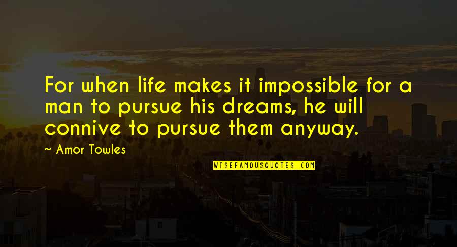 Pursue Life Quotes By Amor Towles: For when life makes it impossible for a