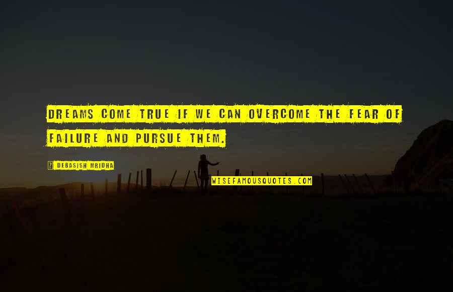 Pursue Life Quotes By Debasish Mridha: Dreams come true if we can overcome the