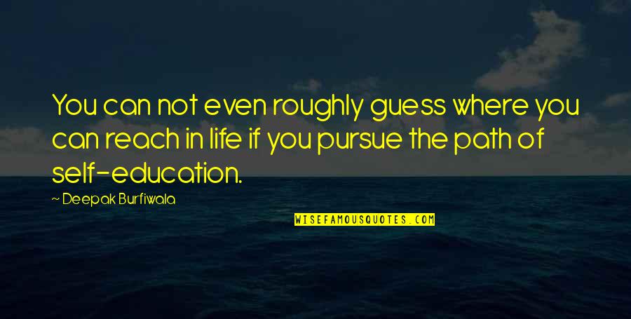 Pursue Life Quotes By Deepak Burfiwala: You can not even roughly guess where you