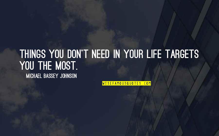 Pursue Life Quotes By Michael Bassey Johnson: Things you don't need in your life targets