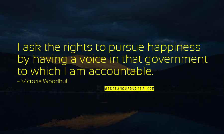 Pursue Of Happiness Quotes By Victoria Woodhull: I ask the rights to pursue happiness by
