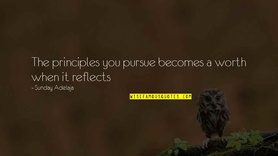 Pursue Quotes By Sunday Adelaja: The principles you pursue becomes a worth when Pursue Quotes By Sunday Adelaja: The principles you pursue becomes a worth when