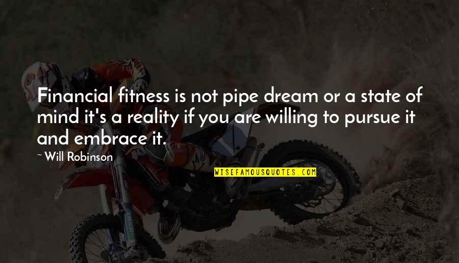 Pursue Quotes By Will Robinson: Financial fitness is not pipe dream or a Pursue Quotes By Will Robinson: Financial fitness is not pipe dream or a