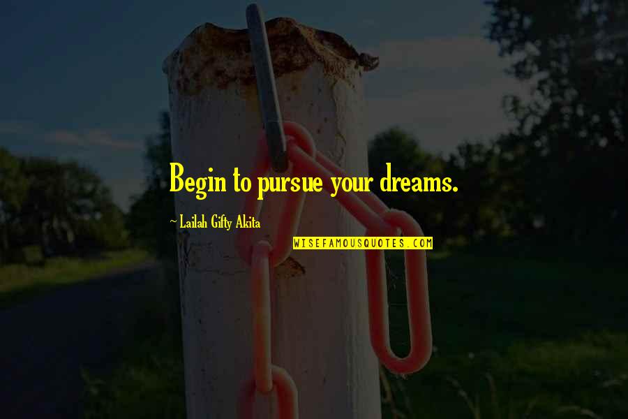 Pursue Your Dreams Quotes By Lailah Gifty Akita: Begin to pursue your dreams.