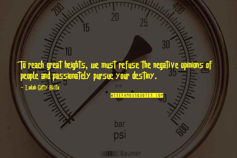 Pursue Your Dreams Quotes By Lailah Gifty Akita: To reach great heights, we must refuse the Pursue Your Dreams Quotes By Lailah Gifty Akita: To reach great heights, we must refuse the