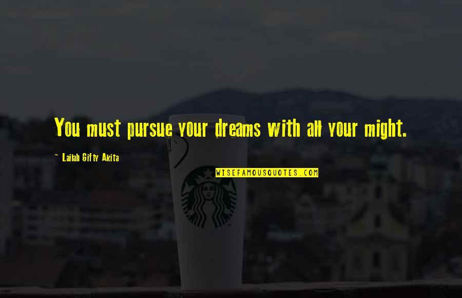 Pursue Your Dreams Quotes By Lailah Gifty Akita: You must pursue your dreams with all your Pursue Your Dreams Quotes By Lailah Gifty Akita: You must pursue your dreams with all your