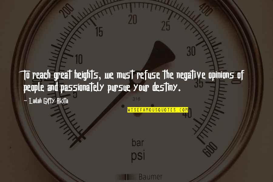 Pursue Your Passion Quotes By Lailah Gifty Akita: To reach great heights, we must refuse the