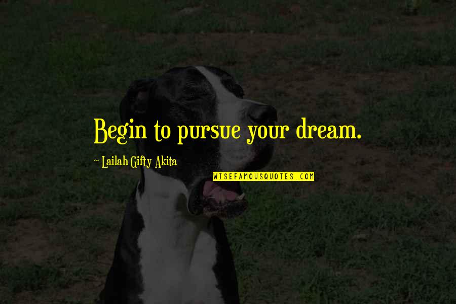 Pursue Your Passion Quotes By Lailah Gifty Akita: Begin to pursue your dream.