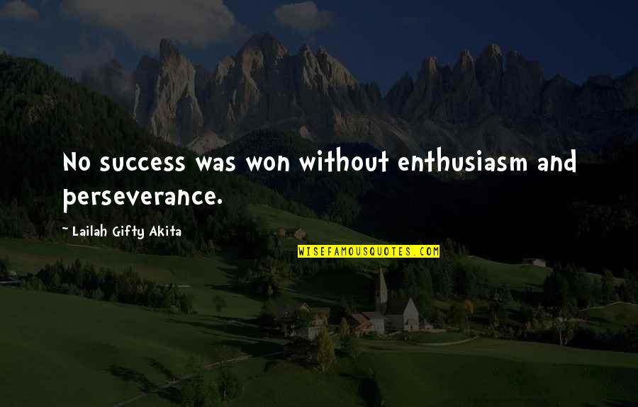 Pursue Your Passion Quotes By Lailah Gifty Akita: No success was won without enthusiasm and perseverance.