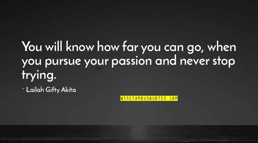 Pursue Your Passion Quotes By Lailah Gifty Akita: You will know how far you can go,
