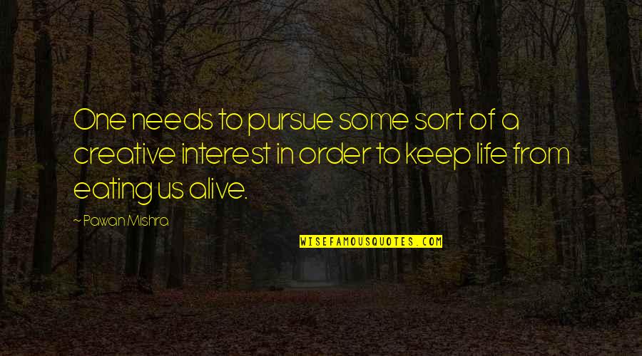 Pursue Your Passion Quotes By Pawan Mishra: One needs to pursue some sort of a