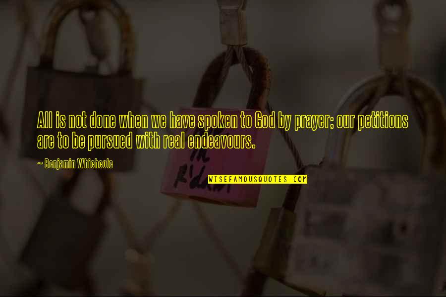 Pursued By God Quotes By Benjamin Whichcote: All is not done when we have spoken Pursued By God Quotes By Benjamin Whichcote: All is not done when we have spoken