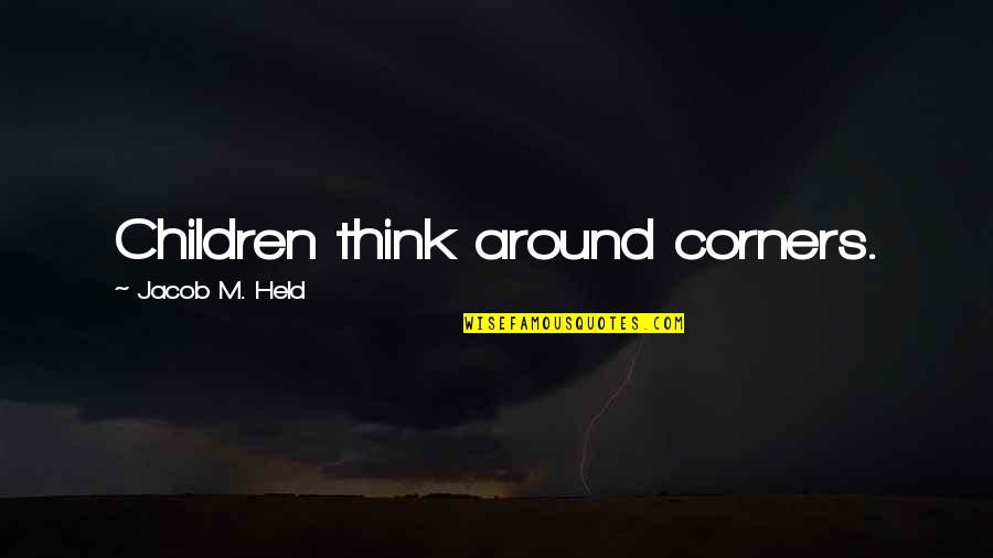 Pursued By God Quotes By Jacob M. Held: Children think around corners. Pursued By God Quotes By Jacob M. Held: Children think around corners.