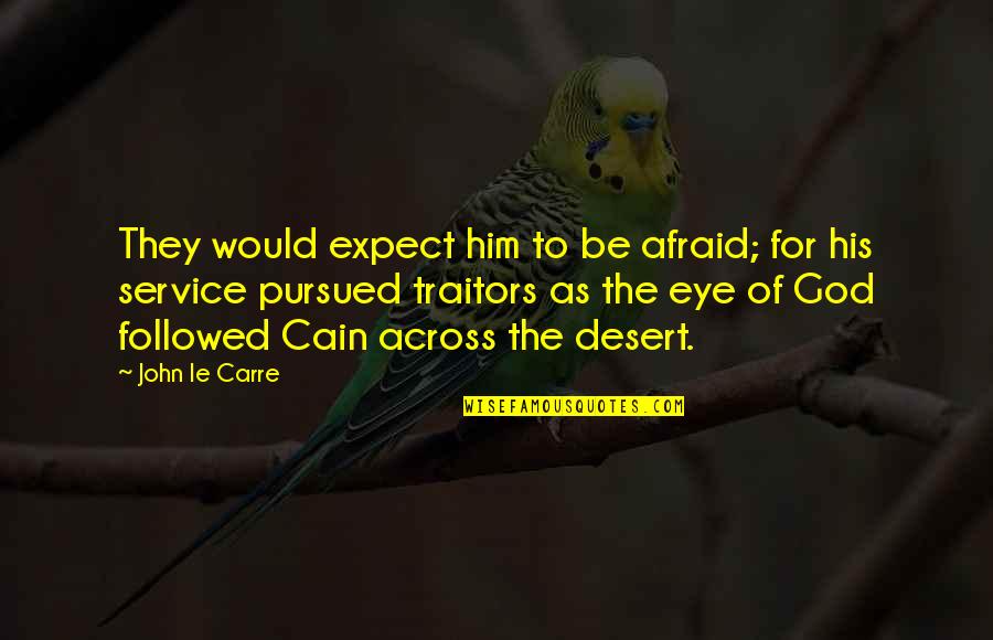 Pursued By God Quotes By John Le Carre: They would expect him to be afraid; for Pursued By God Quotes By John Le Carre: They would expect him to be afraid; for