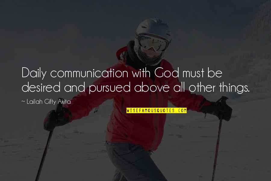 Pursued By God Quotes By Lailah Gifty Akita: Daily communication with God must be desired and Pursued By God Quotes By Lailah Gifty Akita: Daily communication with God must be desired and