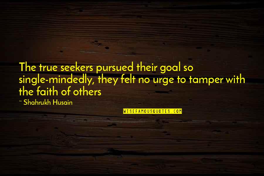 Pursued By God Quotes By Shahrukh Husain: The true seekers pursued their goal so single-mindedly, Pursued By God Quotes By Shahrukh Husain: The true seekers pursued their goal so single-mindedly,