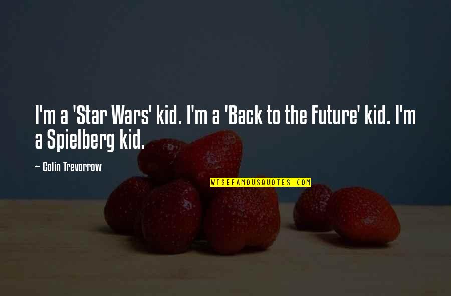 Pursued Game Quotes By Colin Trevorrow: I'm a 'Star Wars' kid. I'm a 'Back
