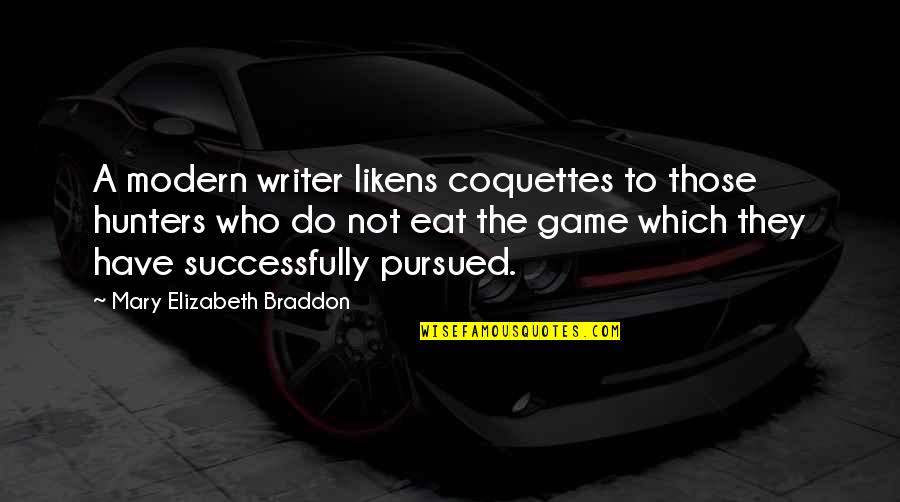 Pursued Game Quotes By Mary Elizabeth Braddon: A modern writer likens coquettes to those hunters