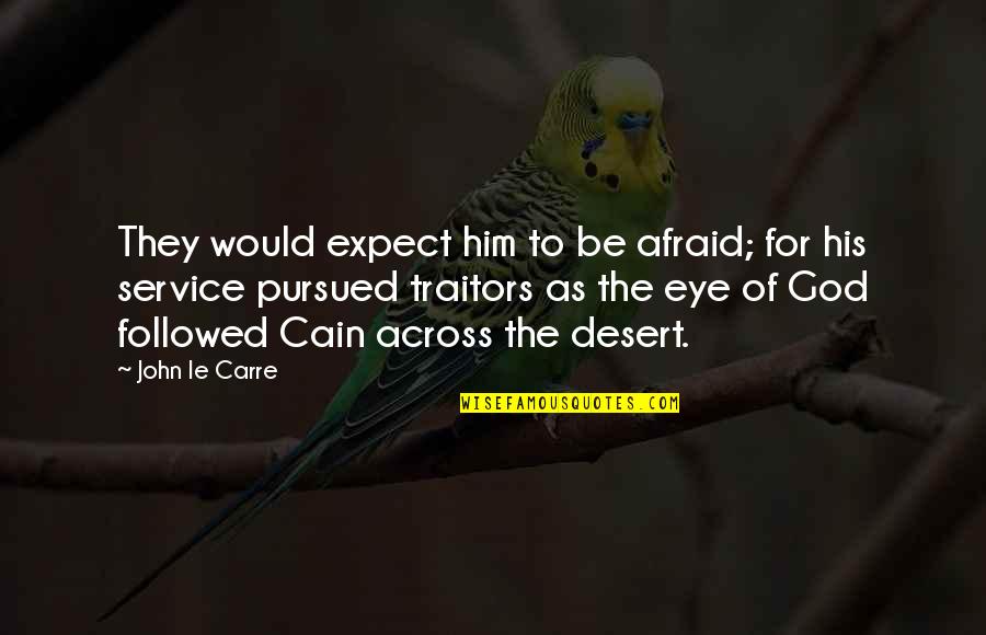 Pursued Quotes By John Le Carre: They would expect him to be afraid; for