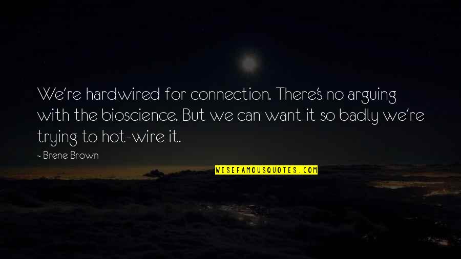 Pursuers And Distancers Quotes By Brene Brown: We're hardwired for connection. There's no arguing with