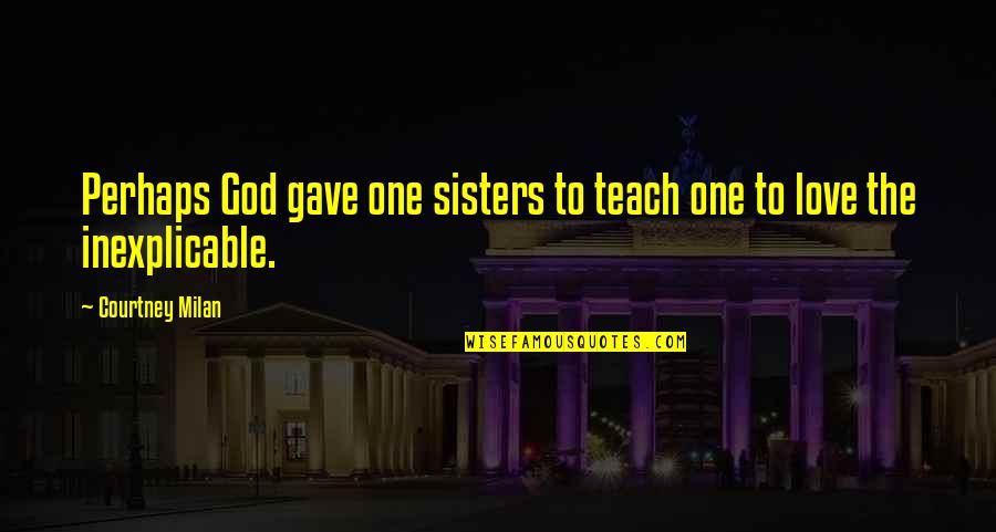 Pursuers And Distancers Quotes By Courtney Milan: Perhaps God gave one sisters to teach one