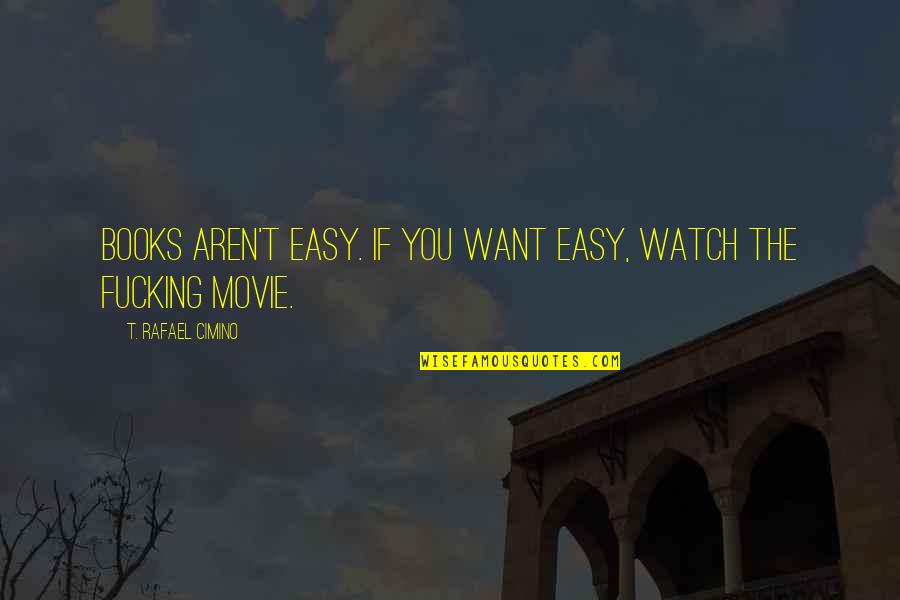 Pursues As A Hunch Quotes By T. Rafael Cimino: Books aren't easy. If you want easy, watch Pursues As A Hunch Quotes By T. Rafael Cimino: Books aren't easy. If you want easy, watch