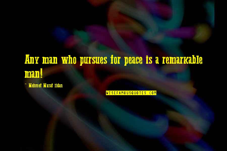 Pursues Quotes By Mehmet Murat Ildan: Any man who pursues for peace is a